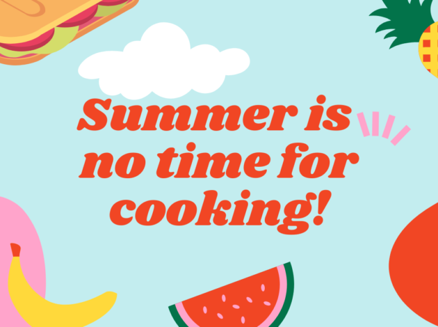 Summer is no time for cooking!