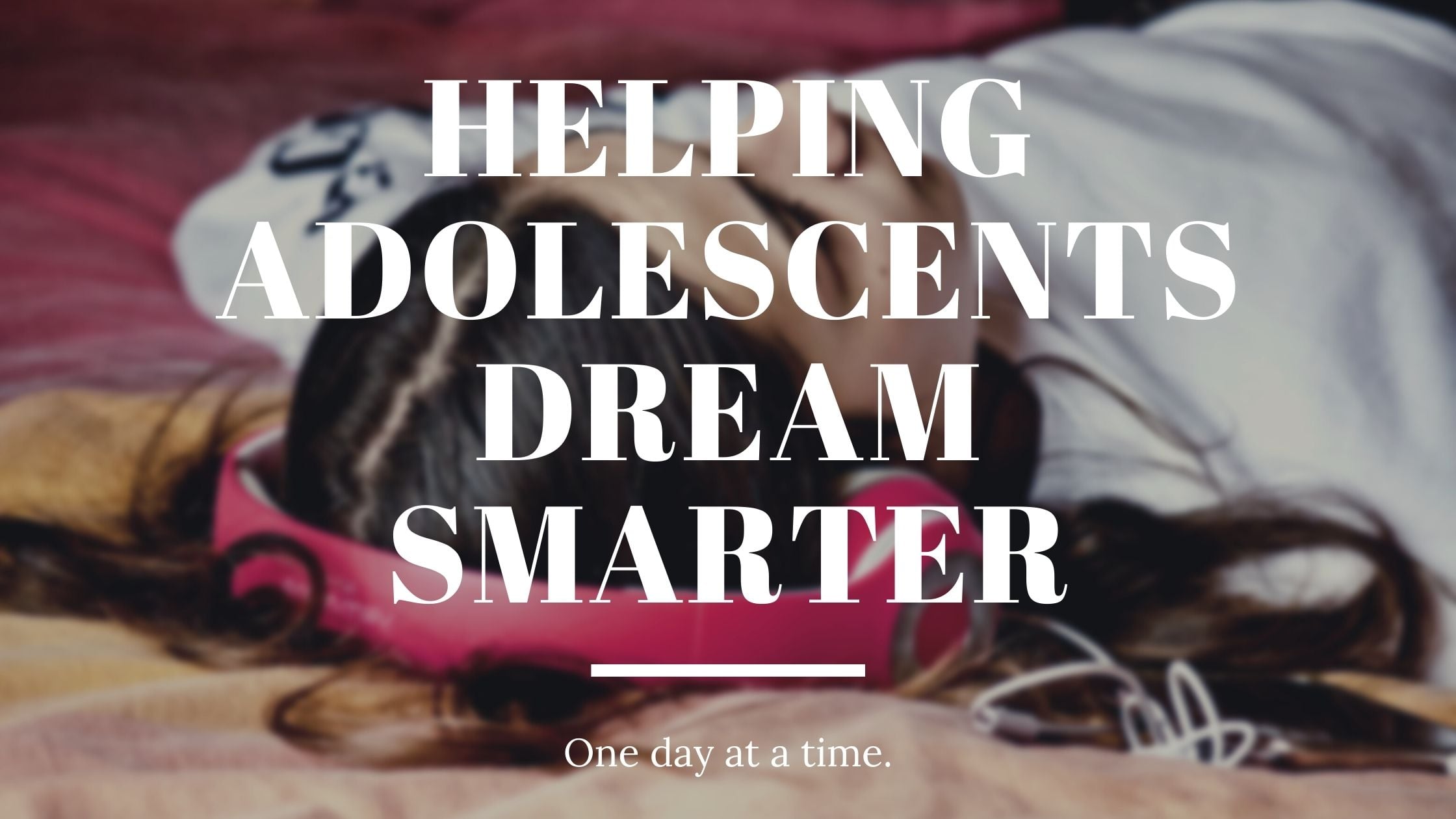 Helping Adolescents Dream Smarter